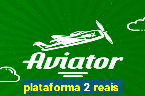 plataforma 2 reais